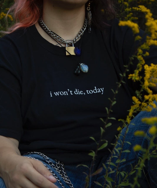 I Won't Die Today T-Shirt