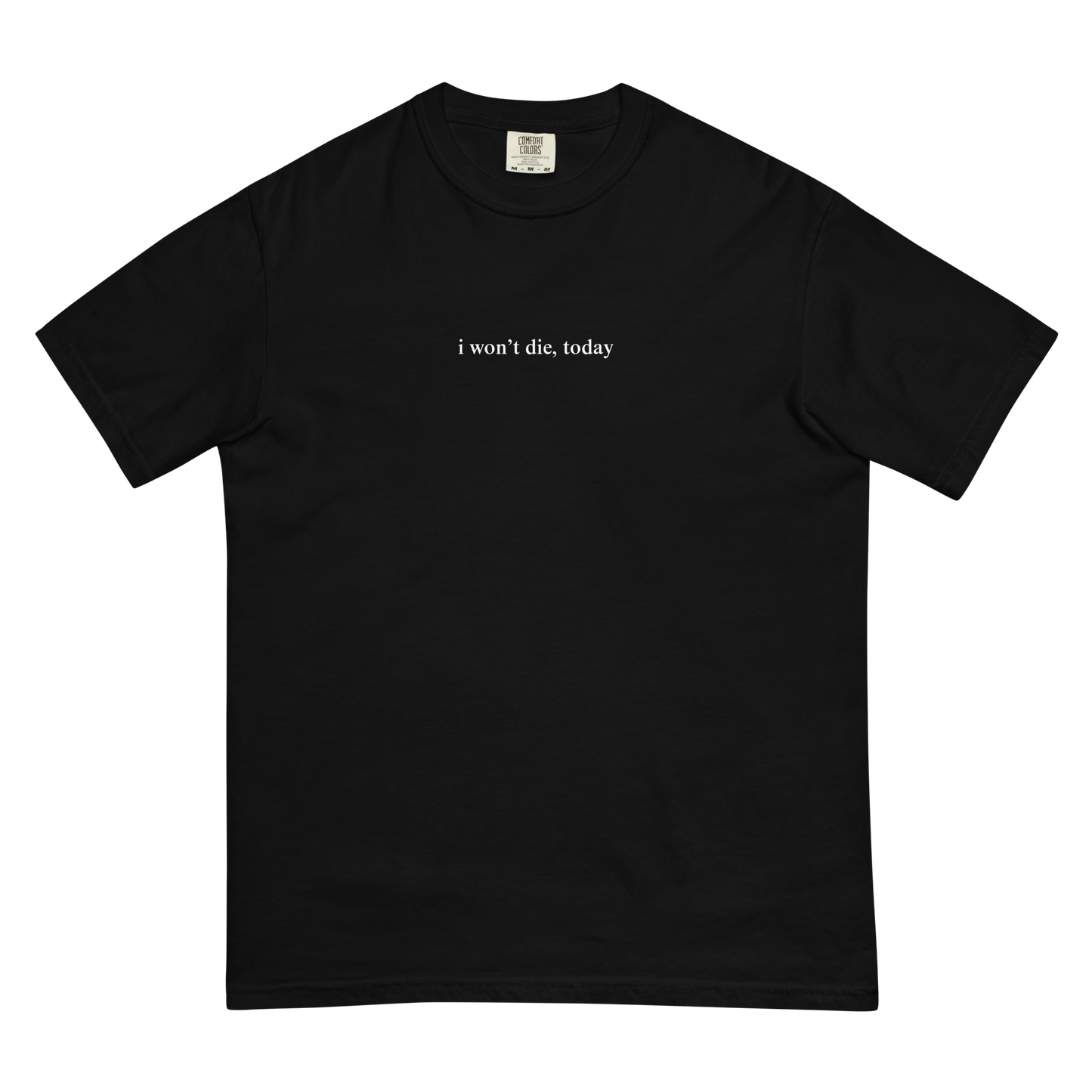 I Won't Die Today T-Shirt