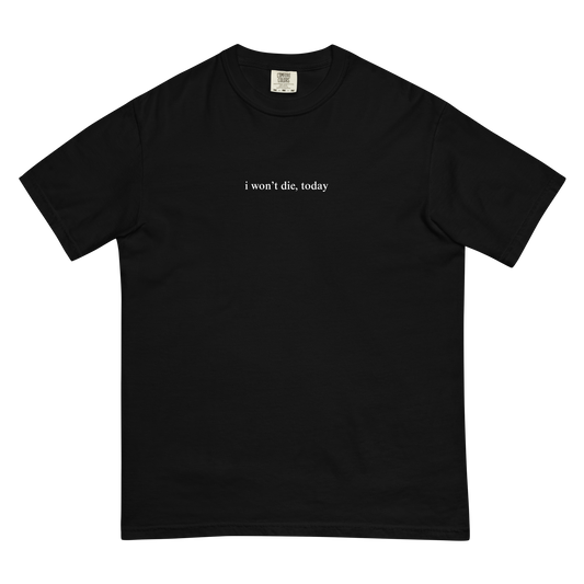 I Won't Die Today T-Shirt